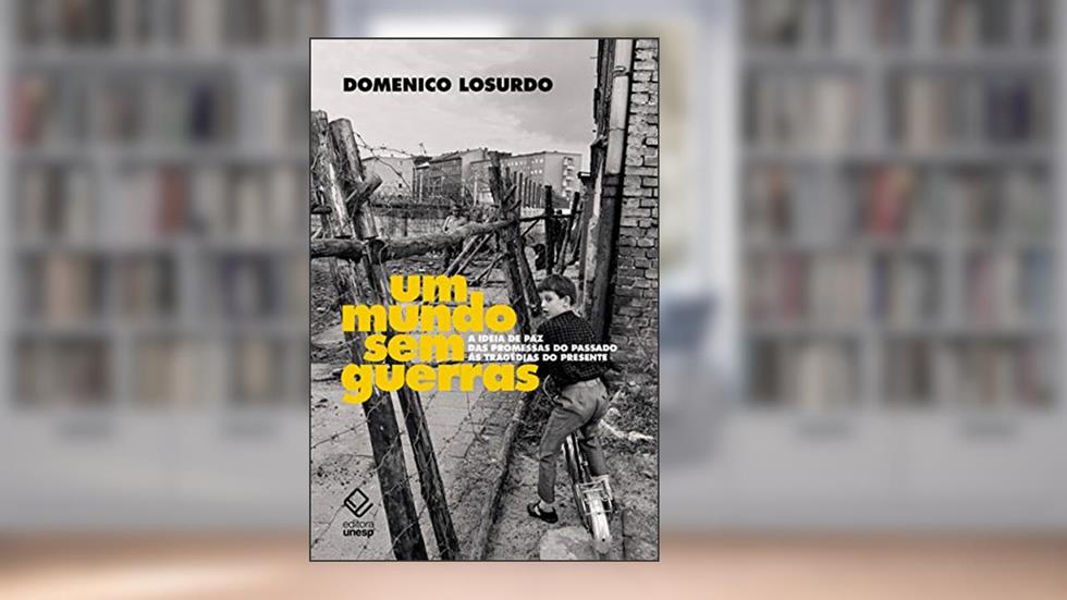 Um mundo sem guerras: A ideia de paz das promessas do passado às tragédias do presente, do autor Domenico Losurdo