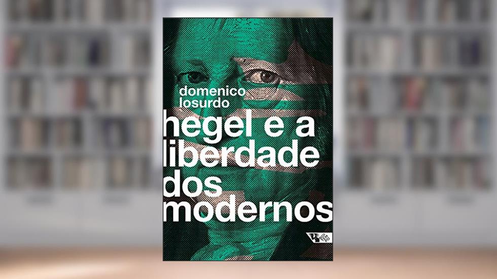 Hegel e a liberdade dos modernos, do autor Domenico Losurdo