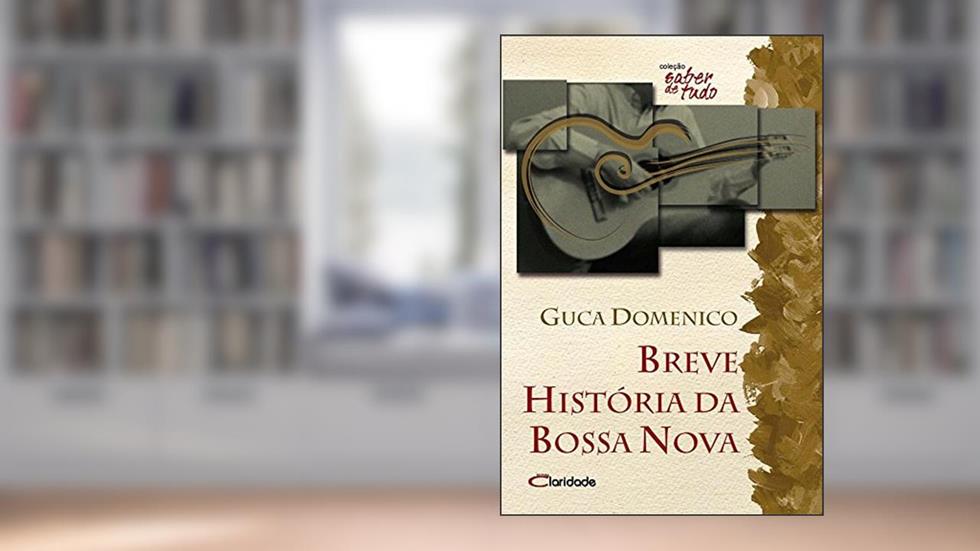 Breve história da Bossa Nova, do autor Guca Domenico