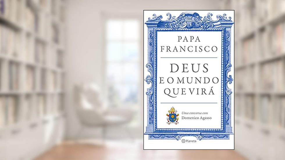 Deus e o mundo que virá: Uma conversa com Domenico Agasso, do autor Francisco Papa