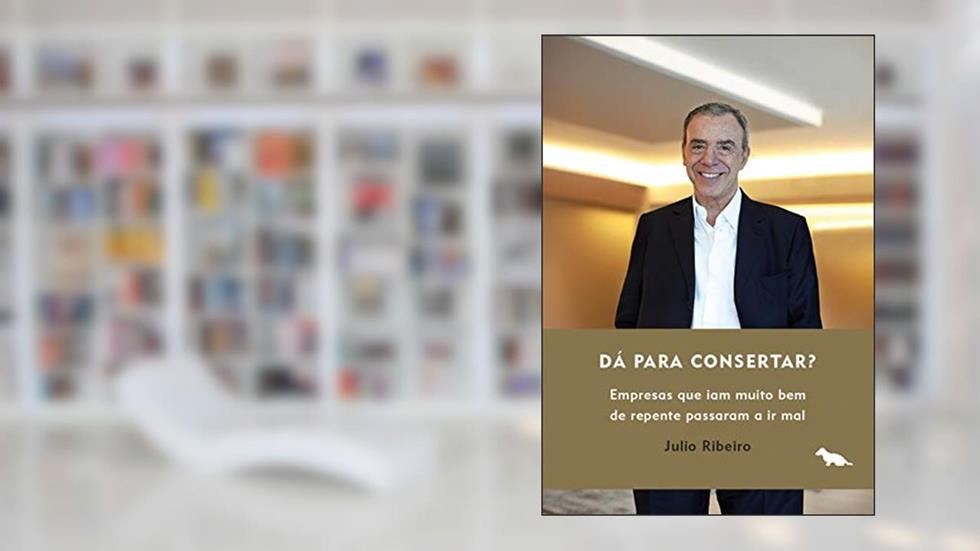 Dá para consertar?: Empresas que iam Muito bem de Repente Passaram a ir mal, do autor Julio Ribeiro