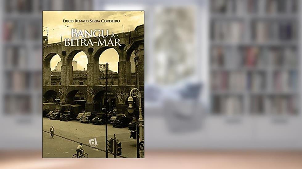 Bangu à beira-mar, do autor ÉRICO RENATO SERRA CORDEIRO