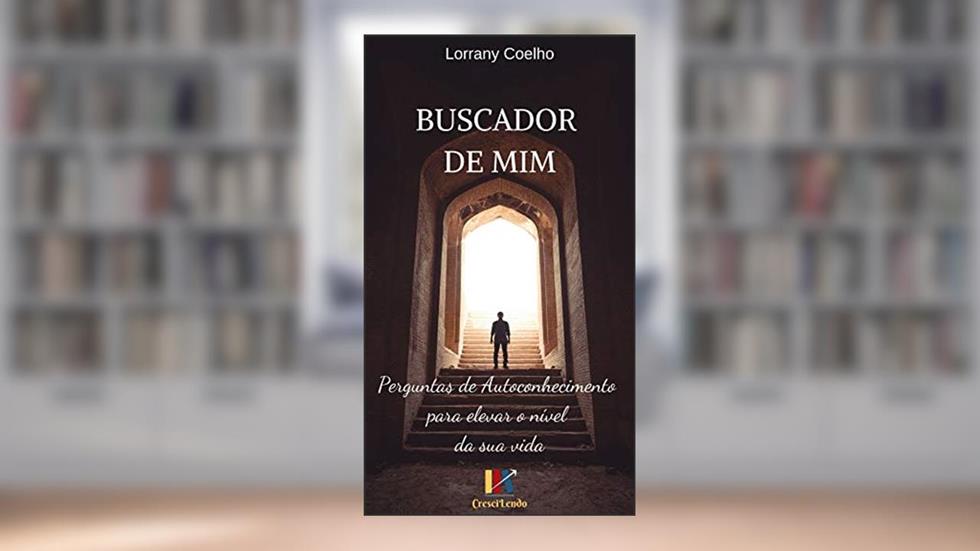 Buscador de Mim: Perguntas de Autoconhecimento para elevar o nível da sua vida, do autor Lorrany Coelho