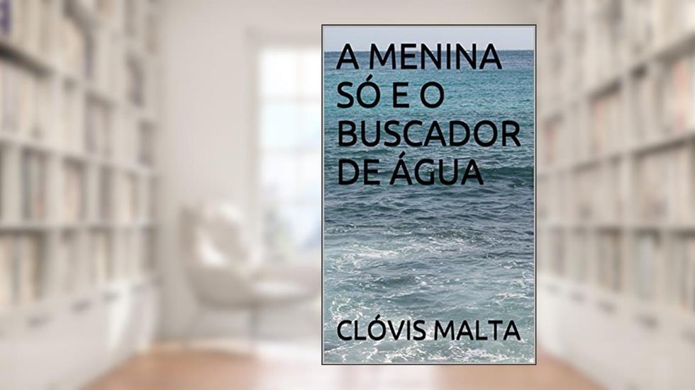 A Menina Só e o Buscador de Água, do autor Clóvis Malta