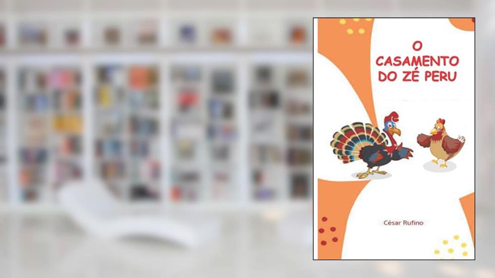 O casamento do Zé Peru: Numa fazenda grande havia um galinheiro... (Portuguese Edition), do autor Prof César Ernani Ibiapina Rufino