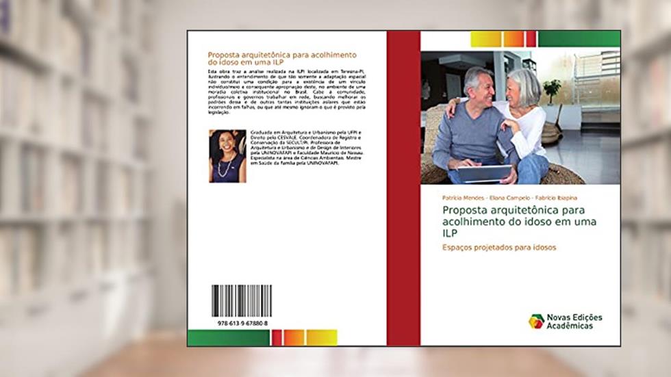 Proposta arquitetônica para acolhimento do idoso em uma ILP: Espaços projetados para idosos, do autor Patrícia Mendes; Eliana Campelo; Fabrício Ibiapina