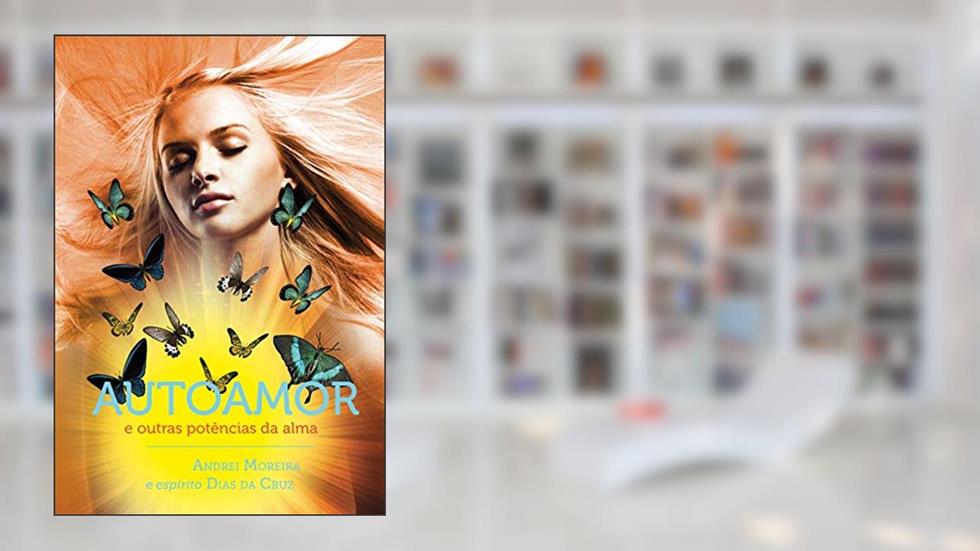 AUTOAMOR: E OUTRAS POTÊNCIAS DA ALMA, do autor Andrei Moreira