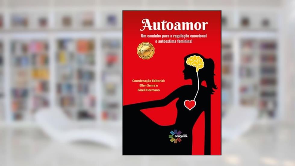 Autoamor - Um Caminho Para Regulação E Autoestima Feminina!, do autor Ellen Senra; Gizeli Hermano