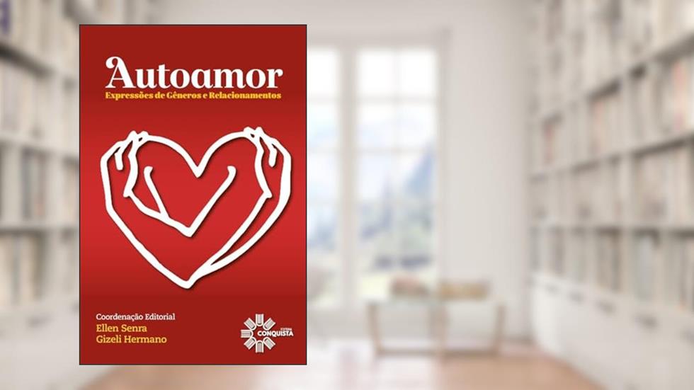 Autoamor: Expressões de Gêneros e Relacionamentos, do autor Ellen Senra; Gizeli Hermano