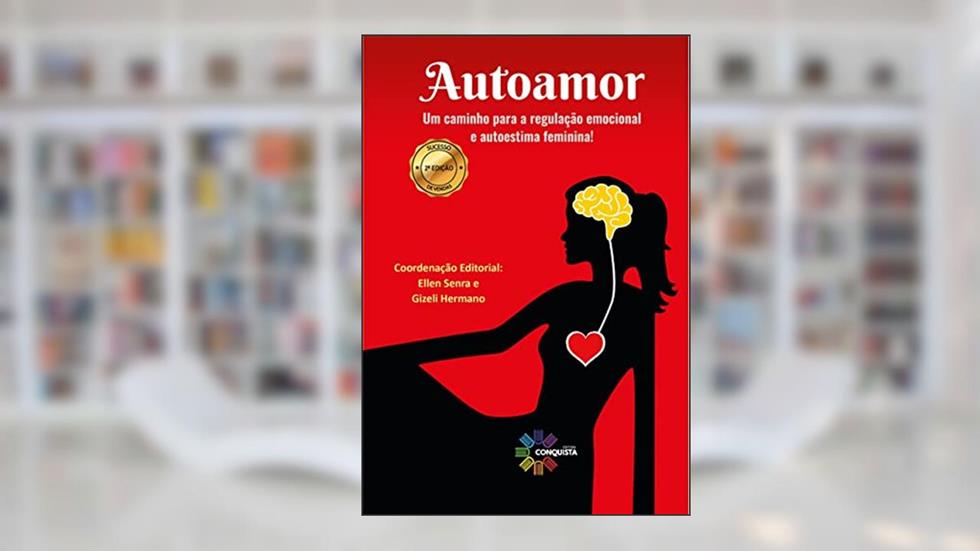 Autoamor I - Um caminho para a regulação emocional e autoestima feminina!, do autor Ellen Senra; Gizeli Hermano