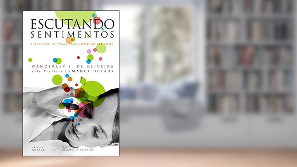 Pérolas de Ermance Dufaux. Seleção das Melhores Frases de Autoamor do Livro Escutando Sentimentos, do autor Wanderley Oliveira
