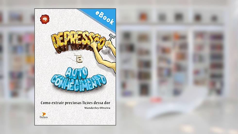 Depressão e autoconhecimento: Como extrair preciosas lições dessa dor, do autor Wanderley Oliveira