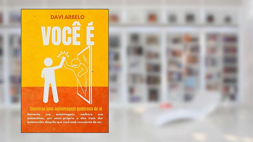 VOCÊ É: Construa uma autoimagem poderosa de si, do autor DAVI ARBELO