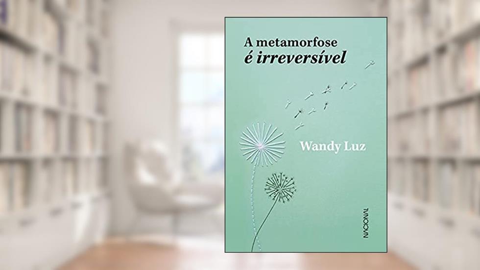 A metamorfose é irreversível, do autor Wandy Luz
