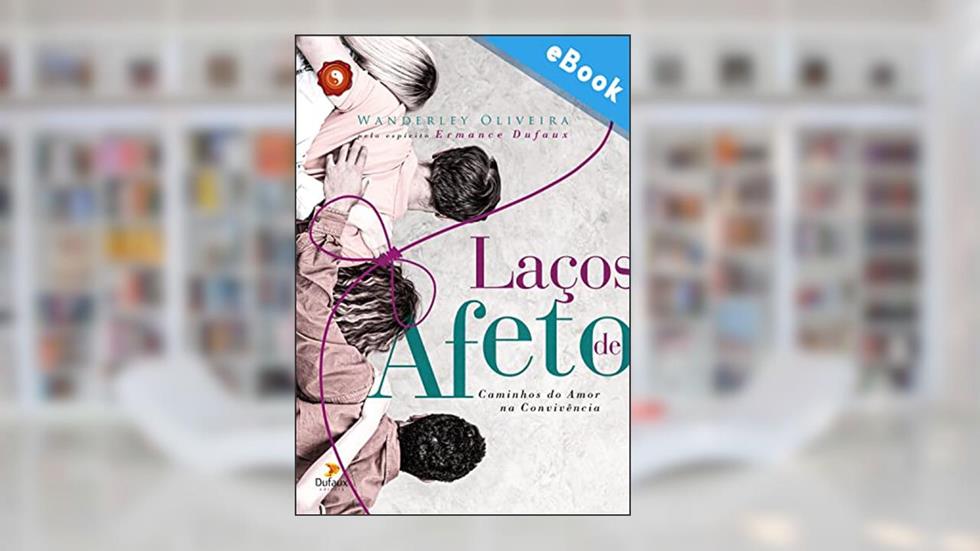 Laços de afeto: Caminhos do amor na convivência (Série Harmonia Interior), do autor Wanderley Oliveira