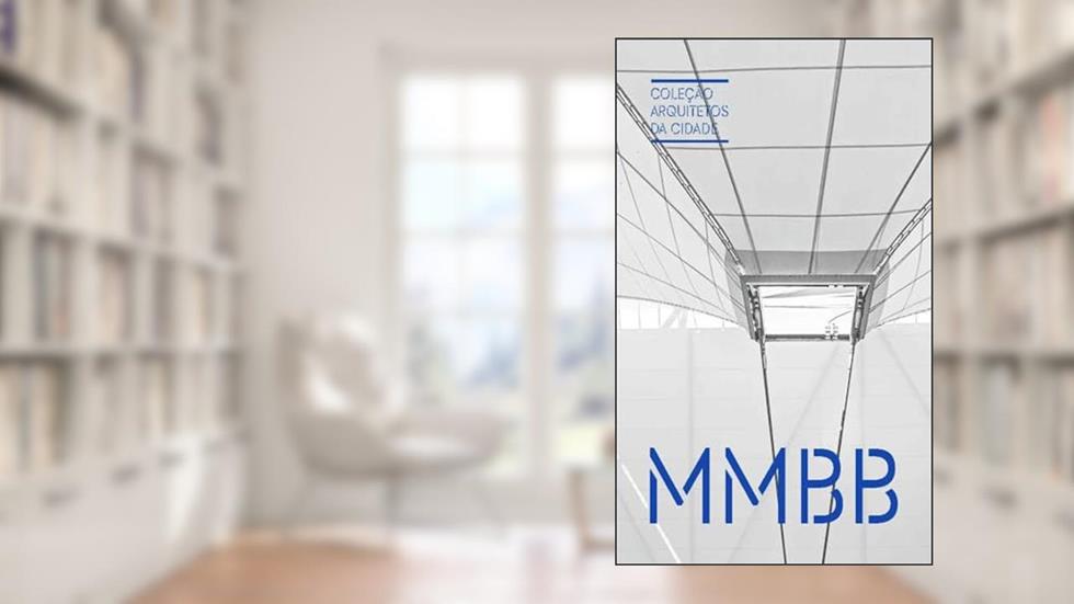 Coleção Arquitetos da Cidade: MMBB, do autor Guilherme Wisnik