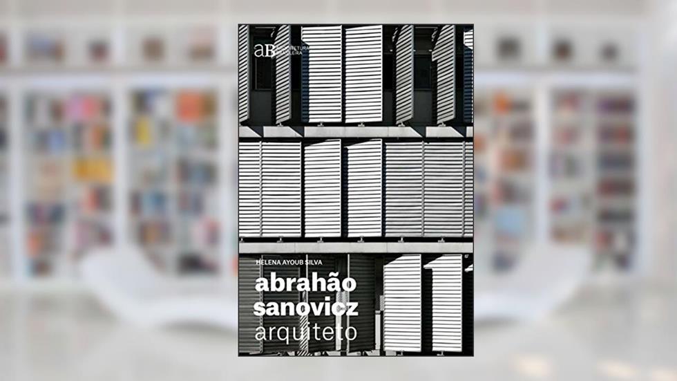 Abrahão Sanovicz, arquiteto: 2, do autor Helena Ayoub Silva