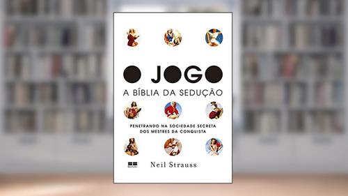 Capa de O jogo: - A bíblia da sedução, do autor Neil Strauss
