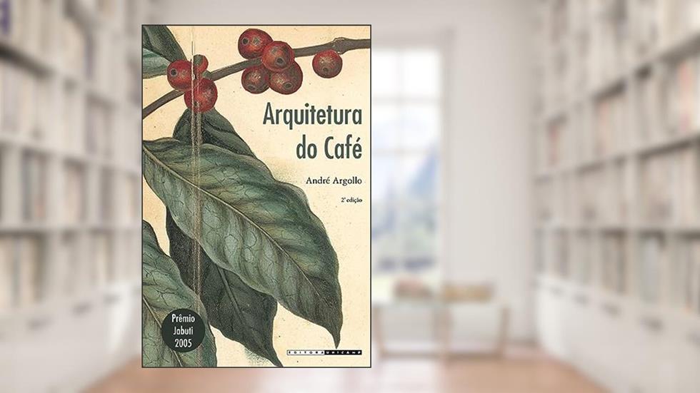 Arquitetura do café, do autor André Argollo