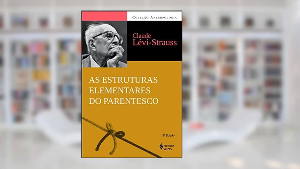 Estruturas elementares do parentesco, do autor Claude Lévi-Strauss