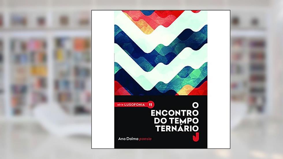O encontro do tempo ternário - Lusofonia vol. 11, do autor Ana Dalma