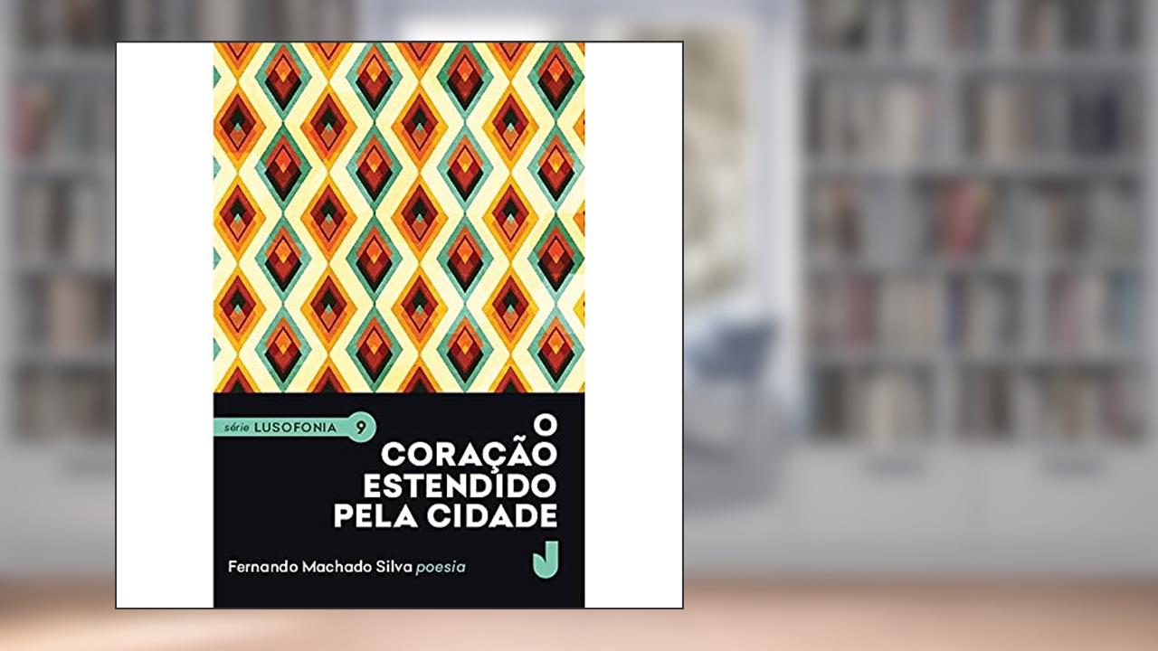 O Coração Estendido Pela Cidade, do autor Fernando Machado Silva