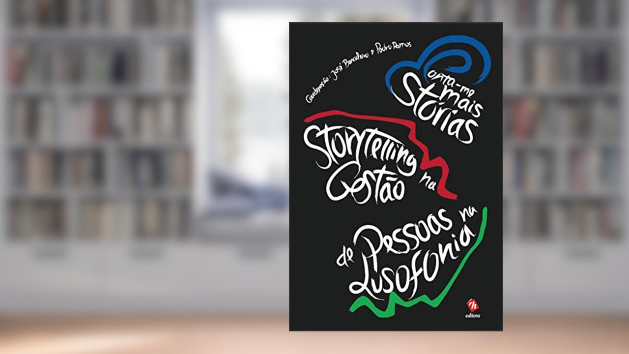 CONTA-ME (MAIS) ESTÓRIAS - STORYTELLING NA GESTÃO DE PESSOAS NA LUSOFONIA, do autor PEDRO RAMOS