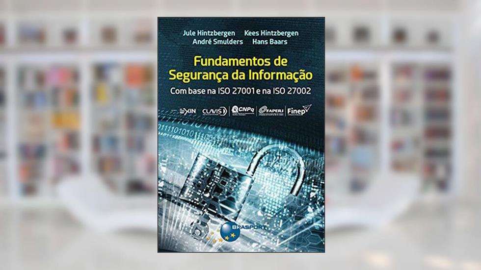 Fundamentos de Segurança da Informação: com Base na ISO 27001 e na ISO 27002, do autor Jule Hintzbergen; Kees Hintzbergen; André Smulders; Hans Baars