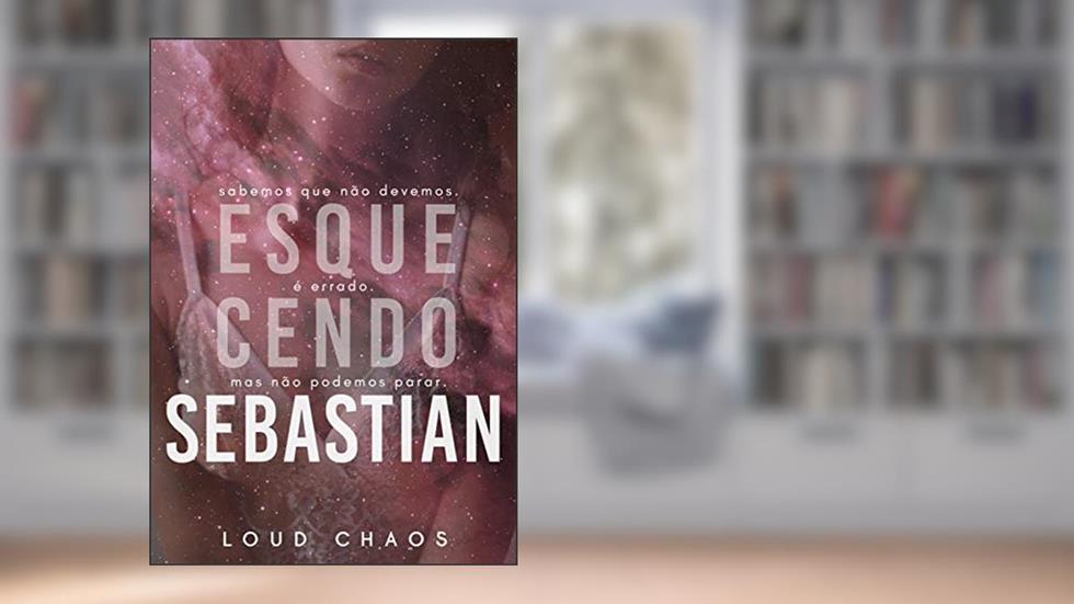 Esquecendo Sebastian, do autor Loud Chaos