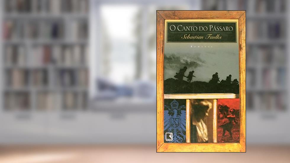 O Canto do Pássaro, do autor Sebastian Faulks