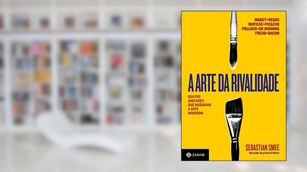 A arte da rivalidade: Quatro amizades que mudaram a arte moderna, do autor Sebastian Smee