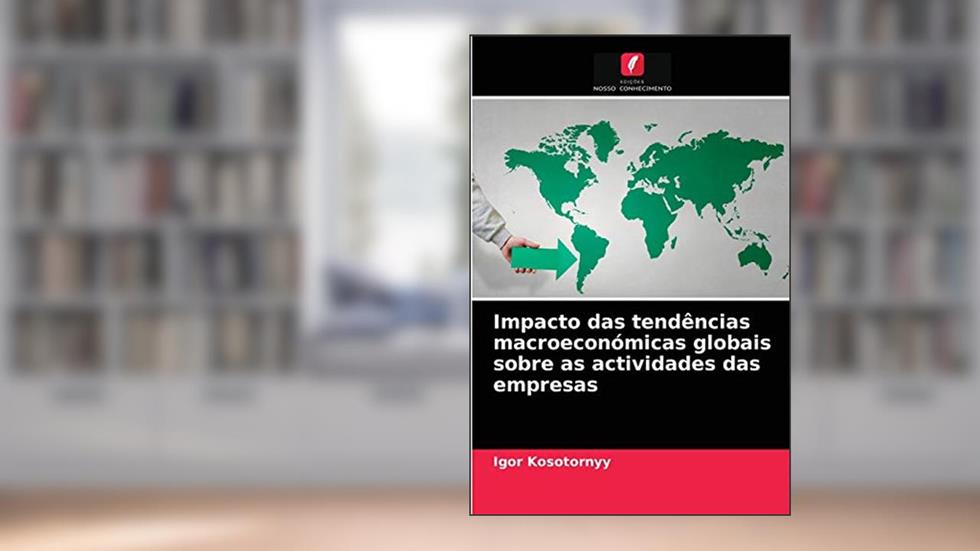 Impacto das tendências macroeconómicas globais sobre as actividades das empresas, do autor Igor Kosotornyy