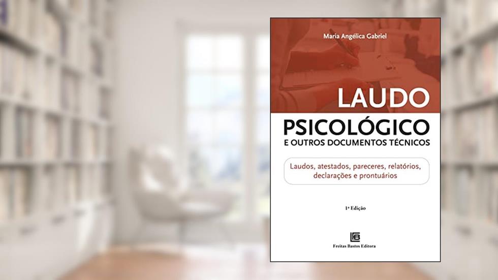 Laudo Psicológico e Outros Documentos Técnicos: Laudos, atestados, pareceres, relatórios, declarações e prontuários, do autor Maria Angélica Gabriel