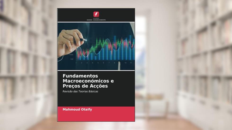 Fundamentos Macroeconómicos e Preços de Acções: Revisão das Teorias Básicas, do autor Mahmoud Otaify