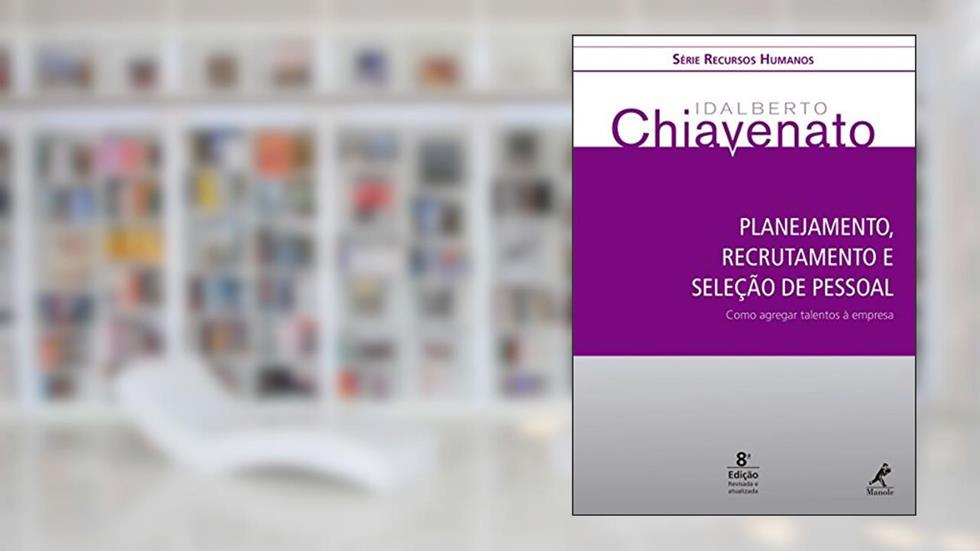 Planejamento, recrutamento e seleção de pessoal: como agregar talentos à empresa, do autor Idalberto Chiavenato