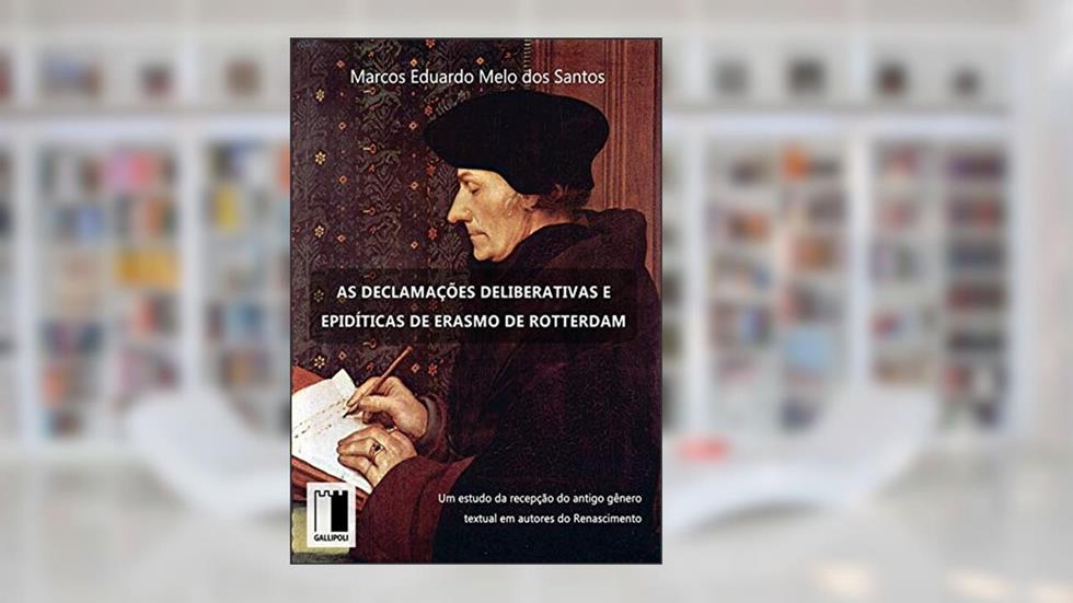 As Declamações Deliberativas E Epidíticas De Erasmo De Rotterdam, do autor Marcos Eduardo Melo Dos Santos