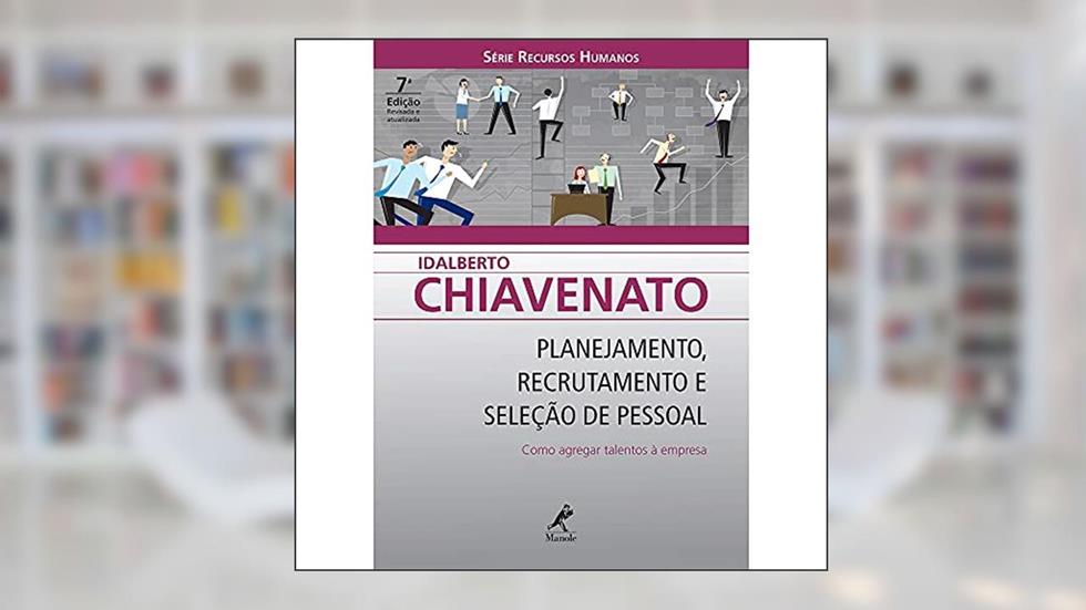 Planejamento, recrutamento e seleção pessoal: Como Agregar Talentos À Empresa, do autor Idalberto Chiavenato