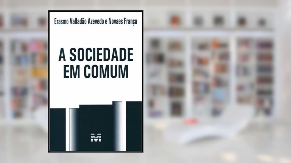 A sociedade em comum - 1 ed./2013, do autor Erasmo Valladão Azevedo; Novaes França