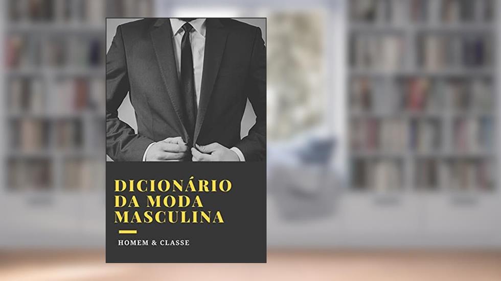 DICIONÁRIO DE MODA MASCULINA: Aprende o vocabulário da moda a partir do zero e tornar-se um verdadeiro garanhão., do autor Nuno Clase