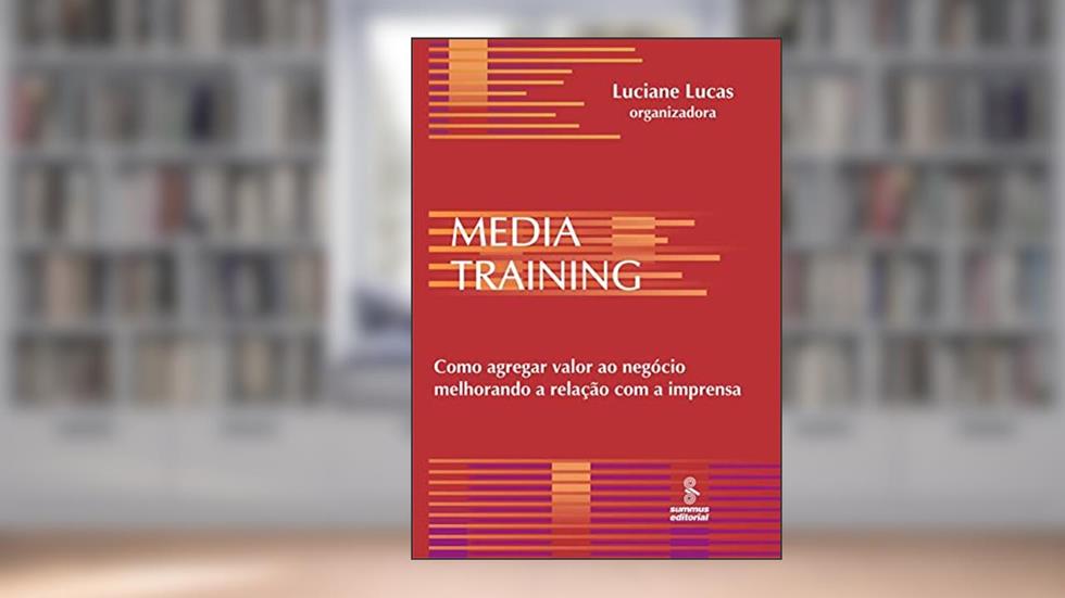 Media training: como agregar valor ao negócio melhorando a relação, do autor Luciane Lucas