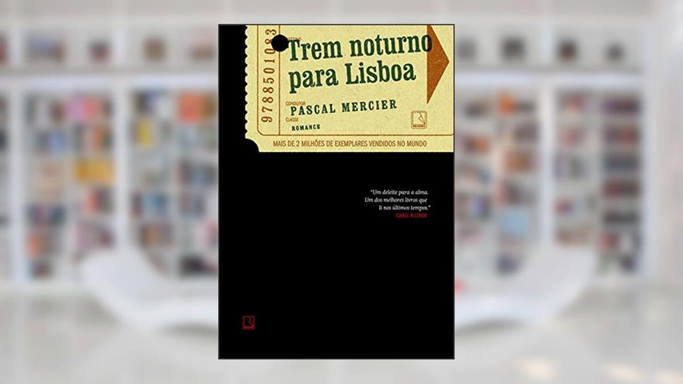 Trem noturno para Lisboa, do autor Pascal Mercier
