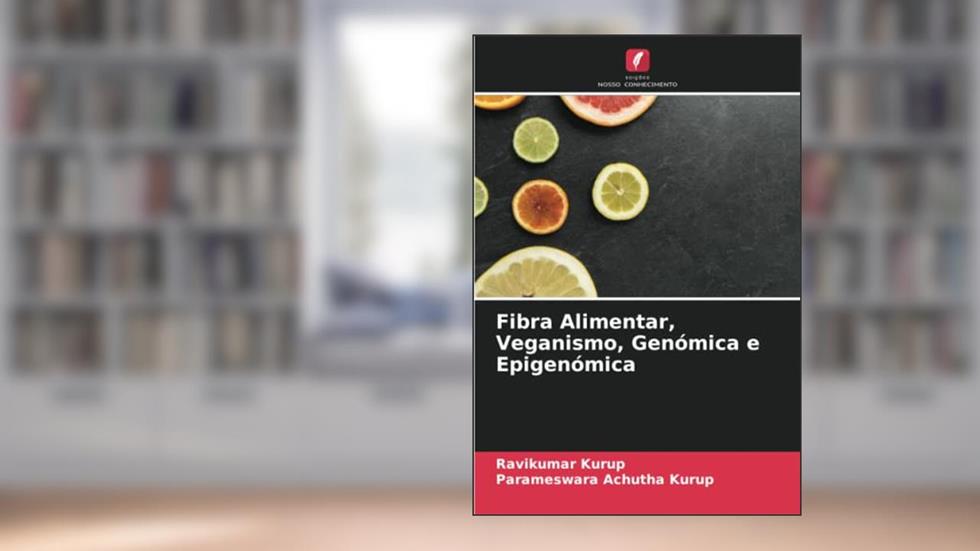 Fibra Alimentar, Veganismo, Genómica e Epigenómica, do autor Ravikumar Kurup; Parameswara Achutha Kurup