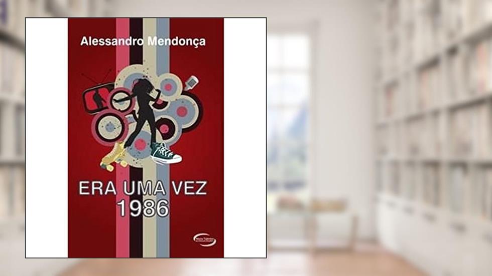 Era Uma Vez 1986, do autor Alessando Alcantra de Mendoça