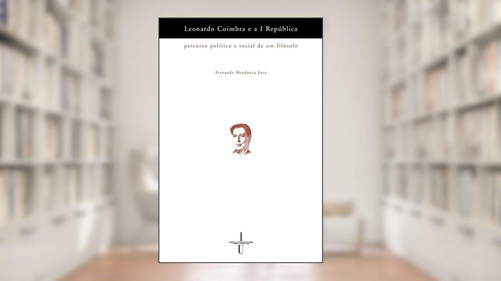 Leonardo Coimbra e a I República: 3, do autor Fernando Mendoça Fava