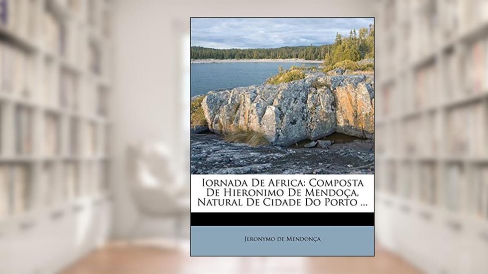 Iornada de Africa: Composta de Hieronimo de Mendoca, Natural de Cidade Do Porto ..., do autor Jeronymo De Mendon?a