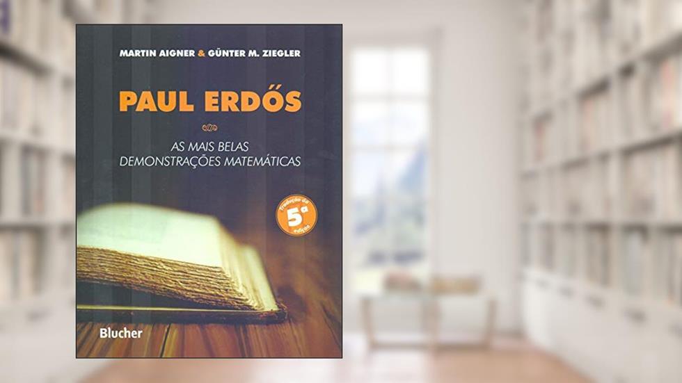 Paul Erdos: as Mais Belas Demonstrações Matemáticas, do autor Martin Aigner; Günter M. Ziegler