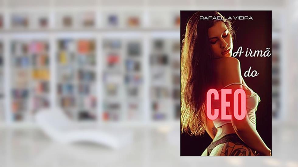 A irmã do CEO: (Romance erótico lésbico), do autor R. Vieira