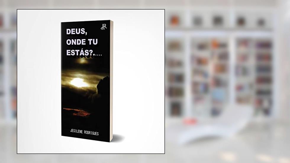 DEUS, ONDE TU ESTÁS?..., do autor JESILENE RODRIGUES