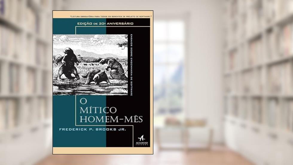 O Mítico Homem-mês: Ensaios Sobre Engenharia de Software, do autor Frederick P. Brooks Jr.