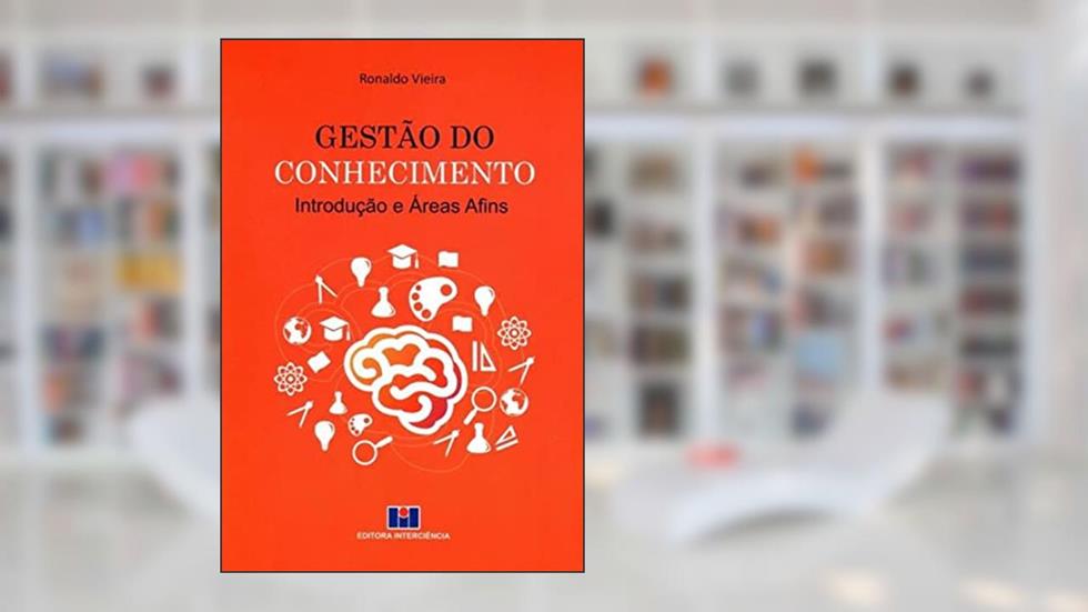 Gestão do Conhecimento: Introdução e áreas Afins, do autor Ronaldo Vieira